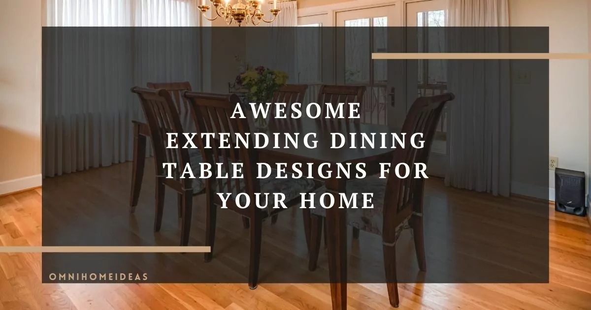 10 Awesome Extending Dining Table Designs for Your Home