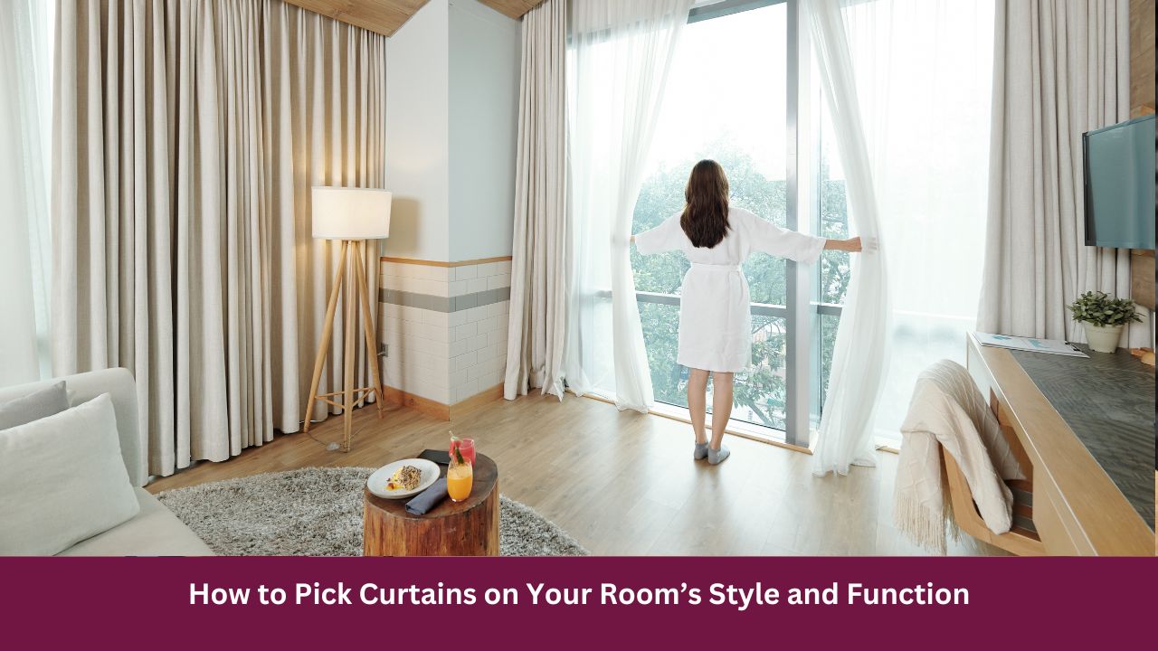 How to Pick Curtains on Your Room’s Style and Function