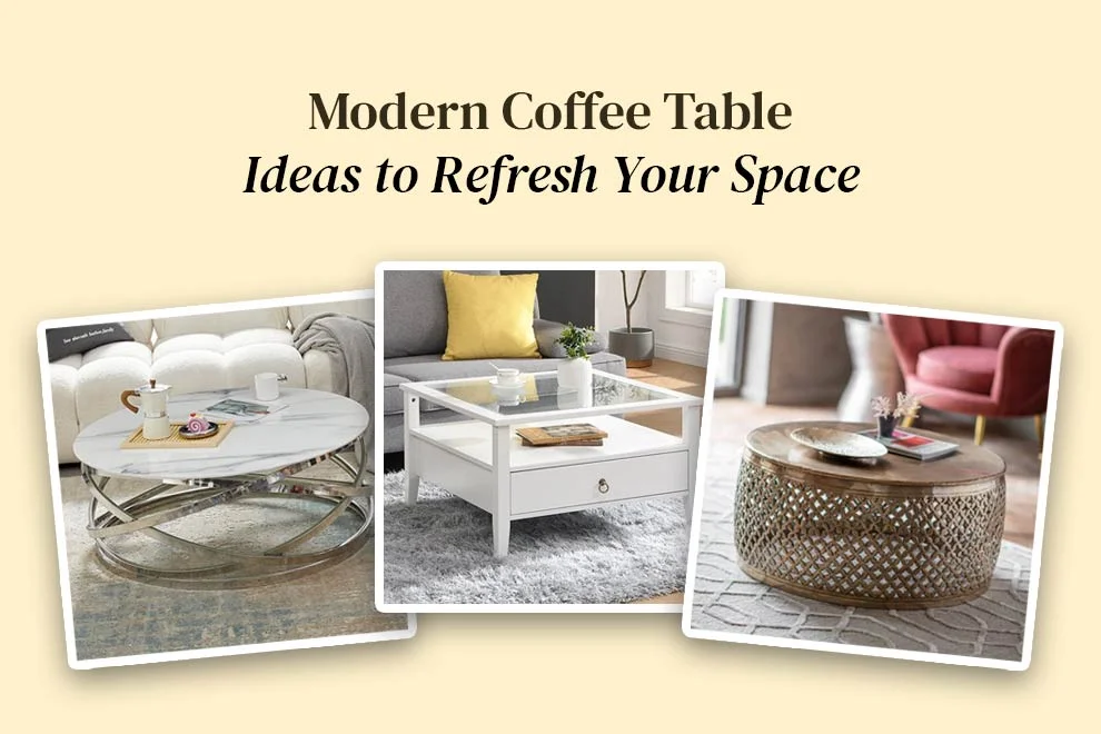 Modern Coffee Table Ideas to Refresh Your Space
